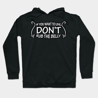 If You Want To Live, Don't Rub The Belly Hoodie